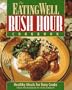 The Eating Well Rush Hour Cookbook: Healthy Meals for Busy Cooks