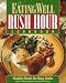 The Eating Well Rush Hour Cookbook: Healthy Meals for Busy Cooks (Eating Well)