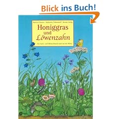 Honiggras und L�wenzahn. Ein Sach- und Mitmachbuch rund um die Wiese