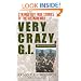 Very Crazy, G.I.!: Strange but True Stories of the Vietnam War