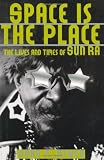 Space Is The Place: The Lives And Times Of Sun Ra