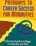 Pathways to Career Success for Minorities: A Resource Guide to Colleges, Financial Aid, and Work