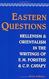 Eastern Questions: Hellenism and Orientalism in the Writings of E.M. Forster and C.P. Cavafy