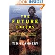 The Future Eaters: An Ecological History of the Australasian Lands and People by Tim Flannery