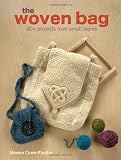 The Woven Bag: 30+ Projects from Small Looms (Writers Digest Guides)