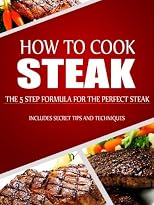How to Cook Steak: The 5 Step Formula for the Perfect Steak (Meat Perfection Series)