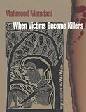 When victims become killers : colonialism, nativism and the genocide in Rwanda