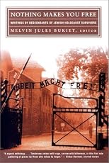 Nothing Makes You Free: Writings by Descendants of Jewish Holocaust Survivors