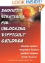 Innovative Strategies for Unlocking Difficult Children: Attention Seekers, Manipulative Students, Apathetic Students, Hostile Students