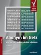 Anonym im Netz. Wie Sie sich und Ihre Daten sch�tzen