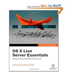 Apple Pro Training Series: OS X Lion Server Essentials: Using and Supporting OS X Lion Server
