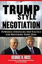 Trump-Style Negotiation: Powerful Strategies and Tactics for Mastering Every Deal