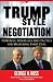 Trump-Style Negotiation: Powerful Strategies and Tactics for Mastering Every Deal