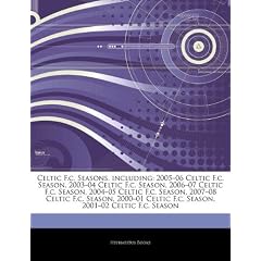 Articles on Celtic F.C. Seasons, Including: 2005 "06 Celtic F.C. Season, 2003 "04 Celtic F.C. Season, 2006 "07 Celtic F.C. Season, 2004 "05 Celtic F.C