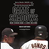  : Game of Shadows: Barry Bonds, BALCO, & the Steroids Scandal that Rocked Professional Sports (Unabridged)