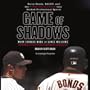 Game of Shadows: Barry Bonds, BALCO, & the Steroids Scandal that Rocked Professional Sports