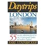 Daytrips London: 55 One Day Adventures by Rail or Car, In and Around London and Southern England