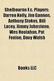 Shelbourne F.C. Players: Darren Kelly, Jim Gannon, Anthony Stokes, Jimmy Johnstone, Bill Lacey, Wes Hoolahan, Pat Fenlon, Dean Delany: Jim Gannon, ... Matt Reilly, Paddy Moore, Peter Hynes