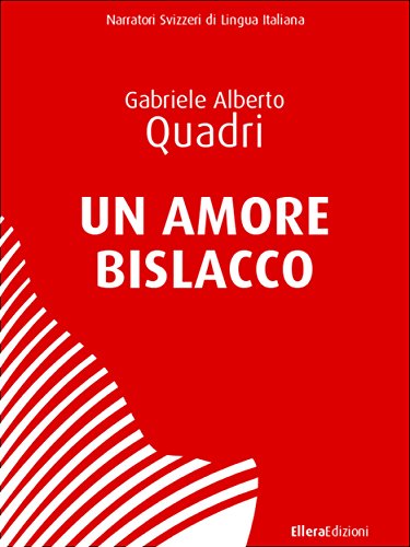 Un Amore Bislacco (Narratori Svizzeri di Lingua Italiana) (Italian Edition)