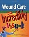 Wound Care Made Incredibly Visual! (Incredibly Easy! Series)