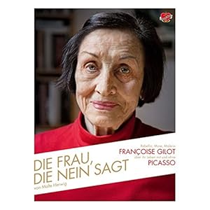 Die Frau, die Nein sagt: Rebellin, Muse, Malerin - Françoise Gilot über ihr Leben mit un
