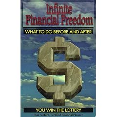 Infinite Financial Freedom: What to Do Before and After You Win the Lottery
