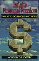 Infinite Financial Freedom: What to Do Before and After You Win the Lottery
