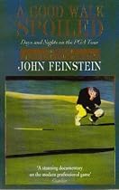 A Good Walk Spoiled: Days and Nights on the PGA Tour