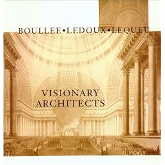Visionary Architects: Boullee, LeDoux, Lequeu