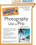 The Complete Idiot's Guide to Photography Like a Pro, Third Edition
