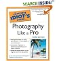 The Complete Idiot's Guide to Photography Like a Pro, Third Edition