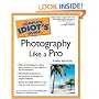 The Complete Idiot's Guide to Photography Like a Pro, Third Edition