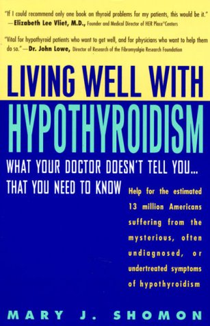 Living Well with Hypothyroidism: What Your Doctor Doesn t Tell You... That You Need to Know