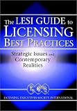Licensing Best Practices: The Lesi Guide to Strategic Issues and Contemporary Realities