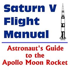 Saturn V Flight Manual : Astronaut's Guide to the Apollo Moon Rocket