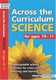 Science for Ages 10-11: Photcopiable Science Activities for Cross-curricular Teaching and Learning (Across the Curriculum)