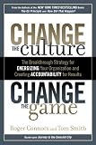 Change the Culture, Change the Game: The Breakthrough Strategy for Energizing Your Organization and Creating Accountability for Results