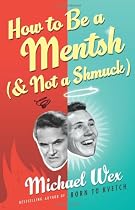 How to Be a Mentsh (and Not a Shmuck)