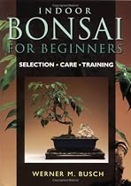 Indoor Bonsai for Beginners: Selection * Care * Training
