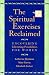 The Spiritual Exercises Reclaimed: Uncovering Liberating Possibilities for Women