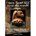 Click here to buy I Have Lived Here Since the World Began: An Illustrated History of Canada's Native People by A. j. Ray.