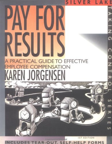 Pay for Results: A Practical Guide to Effective Employee Compensation First Edition (Taking Control)