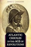 Atlantic Creoles in the Age of Revolutions