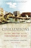 Civilizations : Culture, Ambition, and the Transformation of Nature