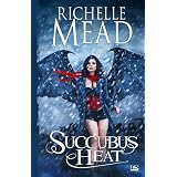 Georgina Kincaid , tome 4 : Succubus Heatpar Richelle Mead