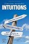 Intuitions : Apprenez � �couter, votre voix int�rieure, pour prendre de meilleures d�cisions