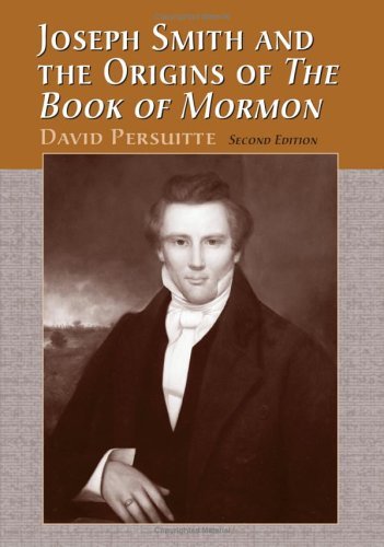 Joseph Smith and the Origins of the Book of Mormon (2nd Edition)