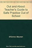 Out and about : a teacher's guide to safe practice out of school