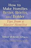 How to Make Homilies Better, Briefer, and Bolder: Tips from a Master Homilist