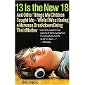 13 Is the New 18 (And Other Things My Children Taught Me--while I Was Having a Nervous Breakdown Being Their Mother) (Paperback)